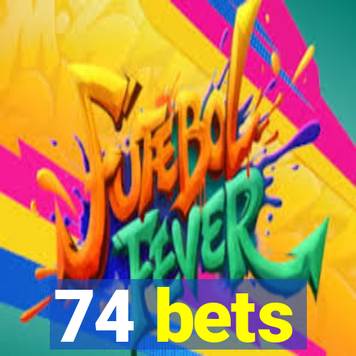 74 bets